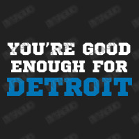 You’re Good For Detroit Enough Basic T-shirt | Artistshot