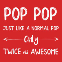 Pop Pop Just Like A Pop Only Twice As Awesome Pop Pop T Shirt Trucker Cap | Artistshot