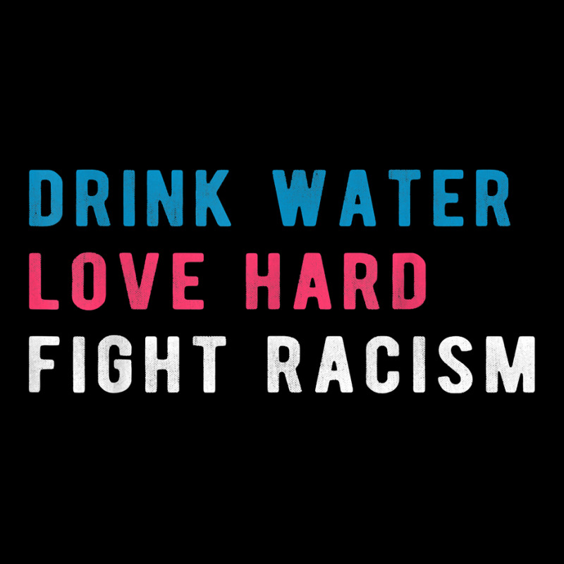 Drink Water Love Hard Fight Racism T Shirt Camo Snapback | Artistshot