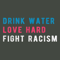 Drink Water Love Hard Fight Racism T Shirt Trucker Cap | Artistshot