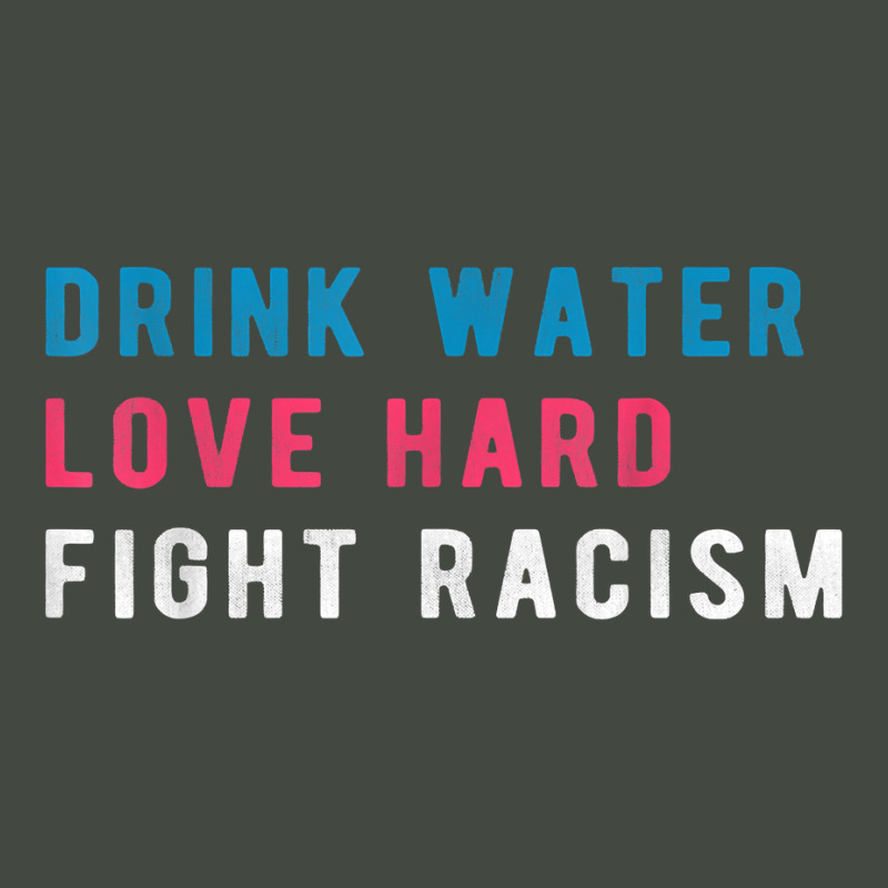 Drink Water Love Hard Fight Racism T Shirt Trucker Cap | Artistshot