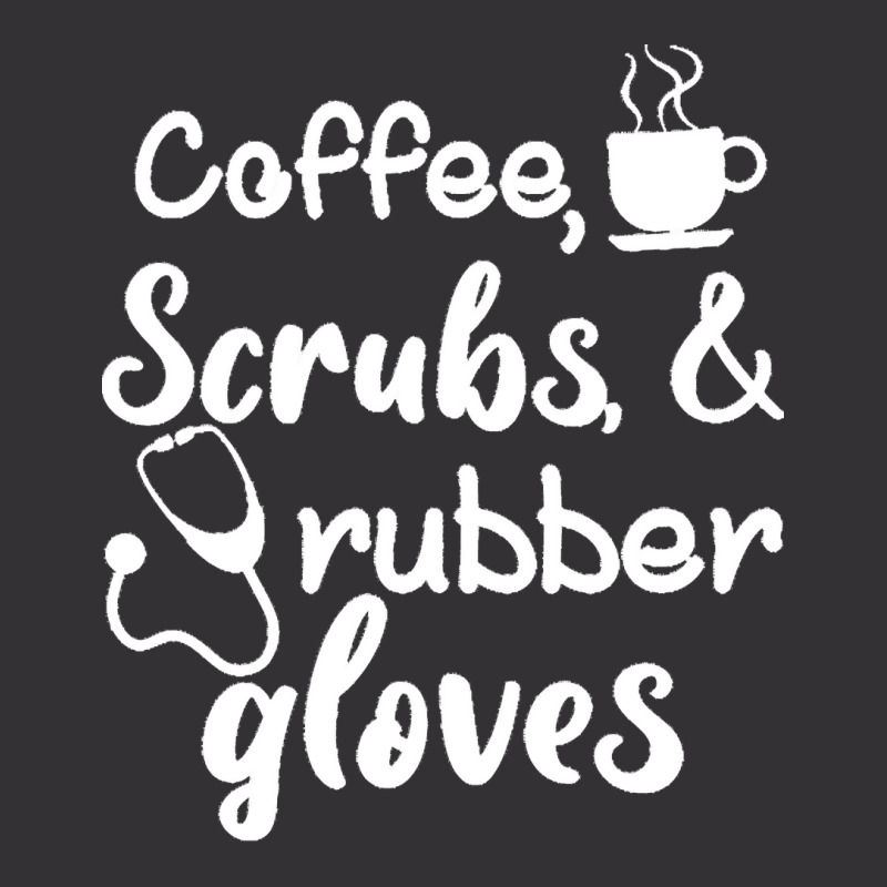 Coffee Scrubs And Rubber Gloves Nurse T  Shirt Coffee Scrubs And Rubbe Vintage Hoodie | Artistshot