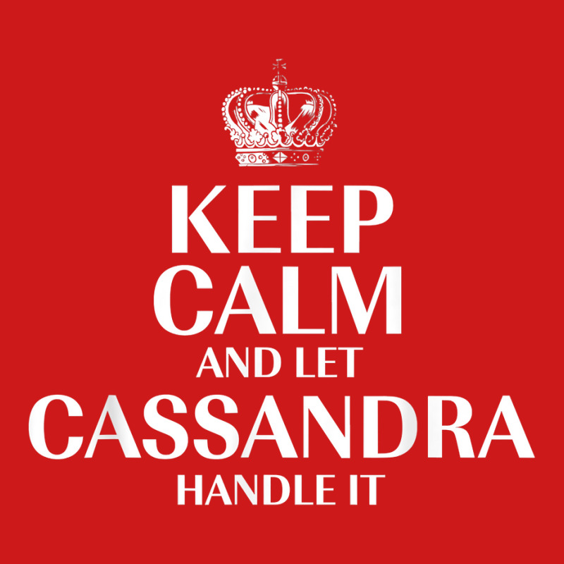 Keep Calm And Let Cassandra Handle It Customized Nickname T Shirt Baseball Cap by abrellkfhanog8 | Artistshot