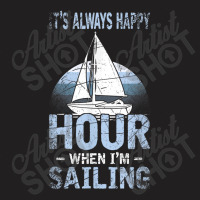 Its Always Happy Hour When Im Sailing T-shirt | Artistshot