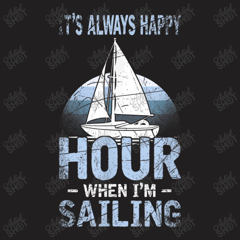 Its Always Happy Hour When Im Sailing T-shirt | Artistshot