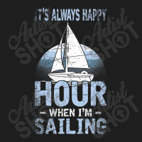 Its Always Happy Hour When Im Sailing Classic T-shirt | Artistshot