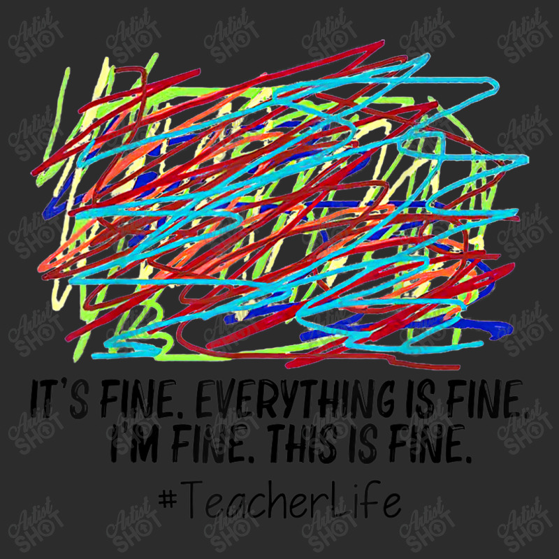 Its Fine Everything Is Fine Im Fine This Is Fine Teacher T Shirt Exclusive T-shirt | Artistshot