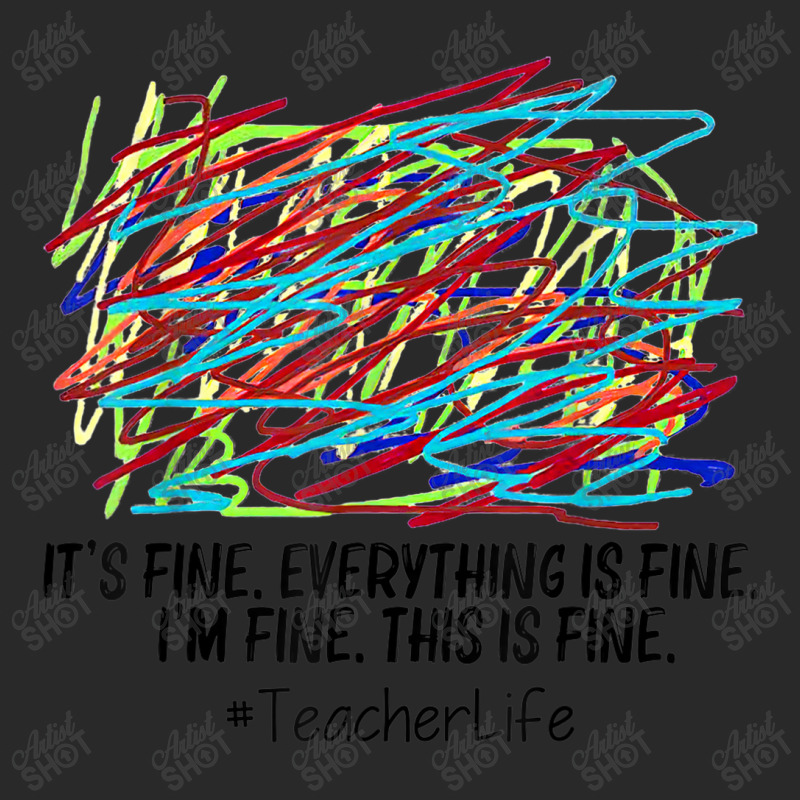 Its Fine Everything Is Fine Im Fine This Is Fine Teacher T Shirt Toddler T-shirt | Artistshot