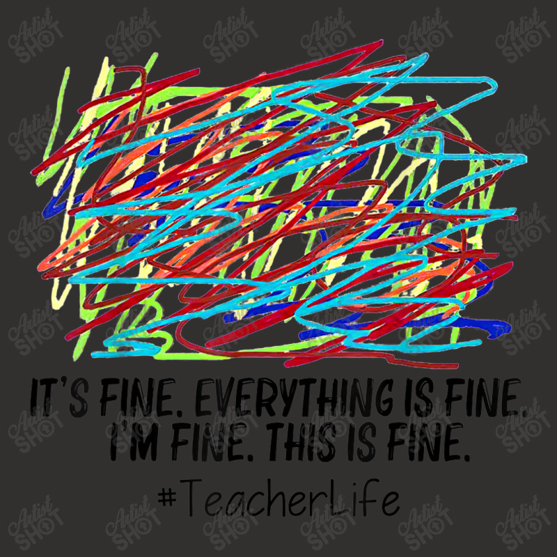 Its Fine Everything Is Fine Im Fine This Is Fine Teacher T Shirt Champion Hoodie | Artistshot