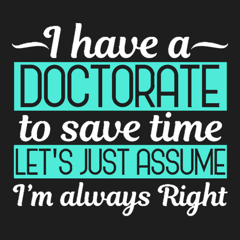 Doctorate T  Shirt Doctorate Ph. D Doctoral Degree Graduation Funny T Classic T-shirt | Artistshot