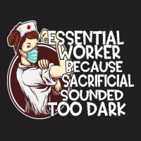 Essential Worker Because T  Shirt Essential Worker Because Sacrificial T-shirt | Artistshot