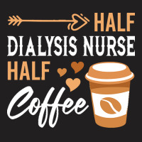 Half Coffee Half Dialysis Nurse T  Shirt Womens Half Coffee Half Dialy T-shirt | Artistshot