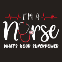 Im A Nurse T  Shirt Womens I'm A Nurse What's Your Superpower Tank Top | Artistshot