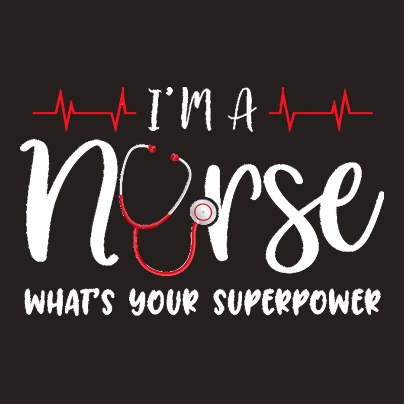 Im A Nurse T  Shirt Womens I'm A Nurse What's Your Superpower Tank Top | Artistshot