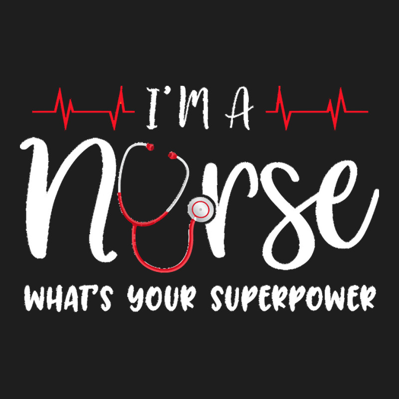 Im A Nurse T  Shirt Womens I'm A Nurse What's Your Superpower Classic T-shirt | Artistshot