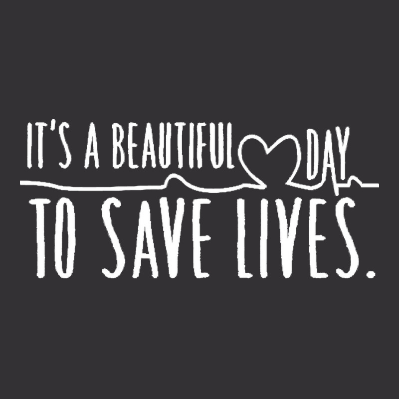 Its A Beautiful Day To Save Lives T  Shirtits A Beautiful Day To Save Vintage Short | Artistshot