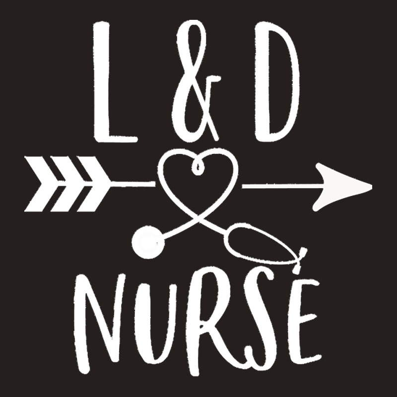 Labor And Delivery Nurse Gift T  Shirt Labor And Delivery Nurse Gift L Tank Top | Artistshot