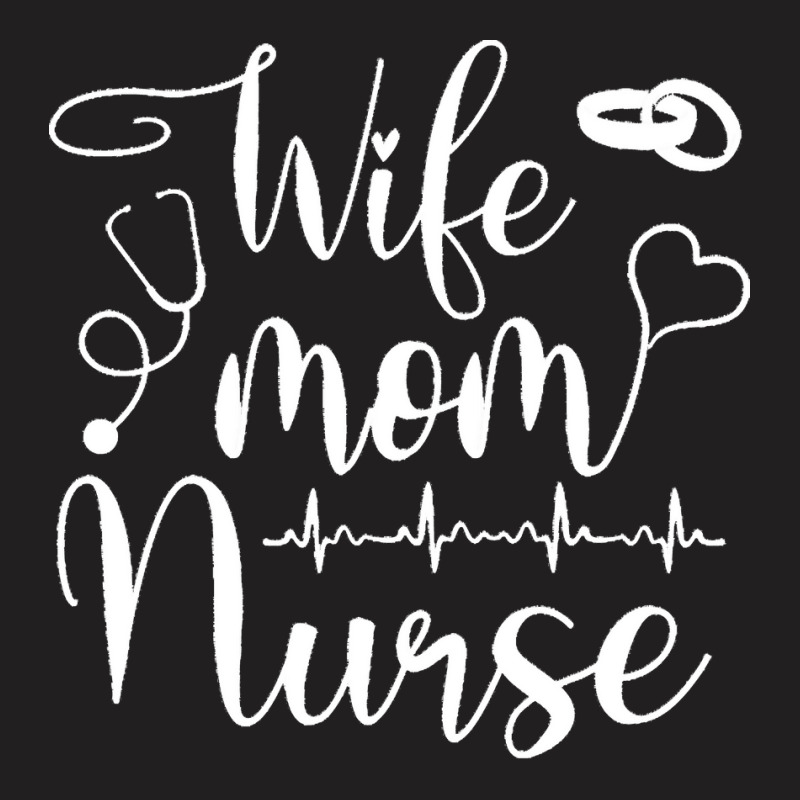 Mom Wife Nurse T  Shirt Mom Wife Nurse ( L P N, B S N, R N, N P) T  Sh T-shirt | Artistshot