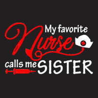 My Favorite Nurse Calls Me Sister T  Shirt My Favorite Nurse Calls Me T-shirt | Artistshot