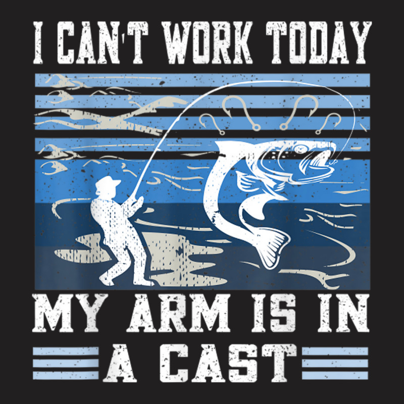 I Can't Work Today My Arm Is In A Cast Retro Vintage Fishing T-shirt | Artistshot