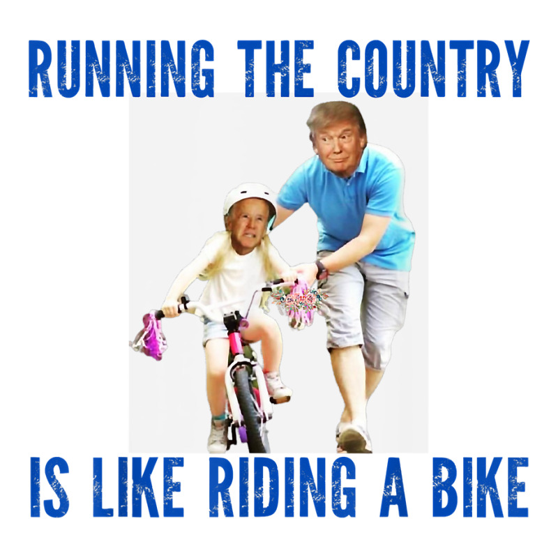 Running The Country Is Like Riding A Bike Trump Was Right T Shirt Debie ...