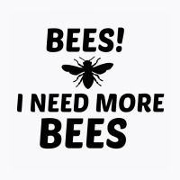 Need More Bees T-shirt | Artistshot