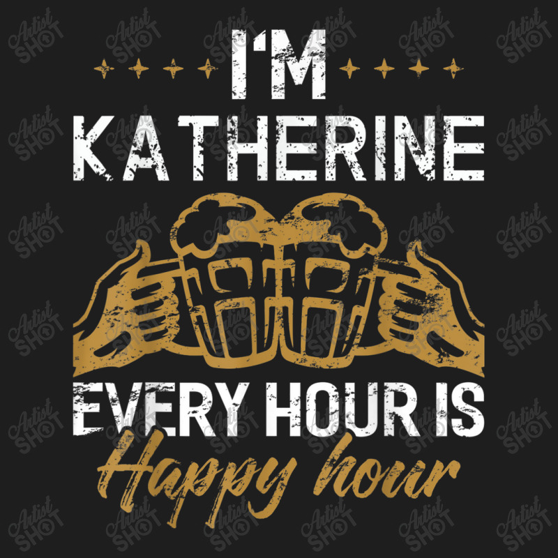 Katherine Every Hour Is Happy Hour Drink Classic T-shirt by Yuh2105 | Artistshot