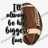 I Ll Always Be His Biggest Fan Classic T-shirt | Artistshot