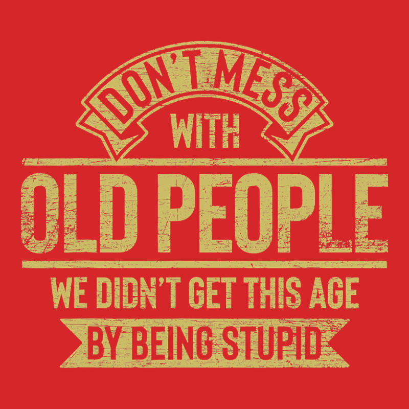 Dont Mess With Old People Fathers Day Trucker Cap by Hoangduong | Artistshot