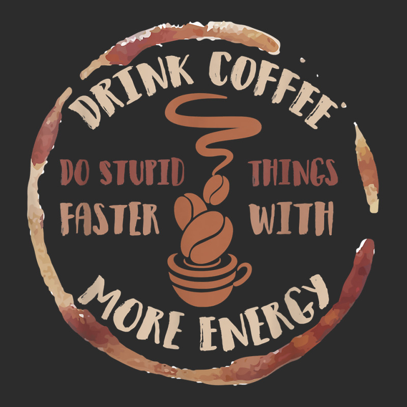 Drink Coffee Do Stupid Things Faster With More Energy Shirt Baseball Cap | Artistshot