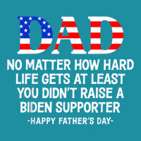 Dad Father's Day At Least You Didn't Raise A Biden Supporter T Shirt Flat Bill Snapback Cap | Artistshot