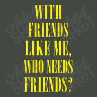 With Friends Like Me, Who Needs Friends Trucker Cap | Artistshot