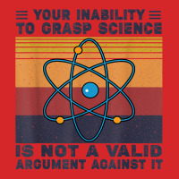 Your Inability To Grasp Science Is Not A Valid Argument T Shirt Trucker Cap | Artistshot