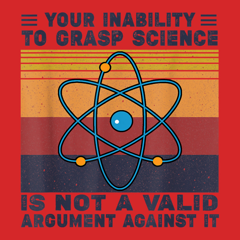 Your Inability To Grasp Science Is Not A Valid Argument T Shirt Trucker Cap by abdurrehmancappucci | Artistshot