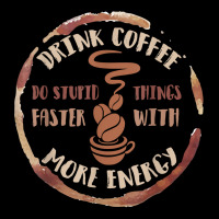 Drink Coffee Do Stupid Things Faster With More Energy Shirt Flat Bill Snapback Cap | Artistshot