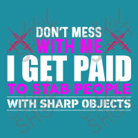 Dont Mess With Me I Get Paid To Stab People With Sharp Objects Flat Bill Snapback Cap | Artistshot