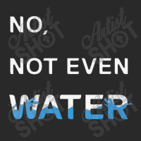 No Not Even Water Toddler T-shirt | Artistshot