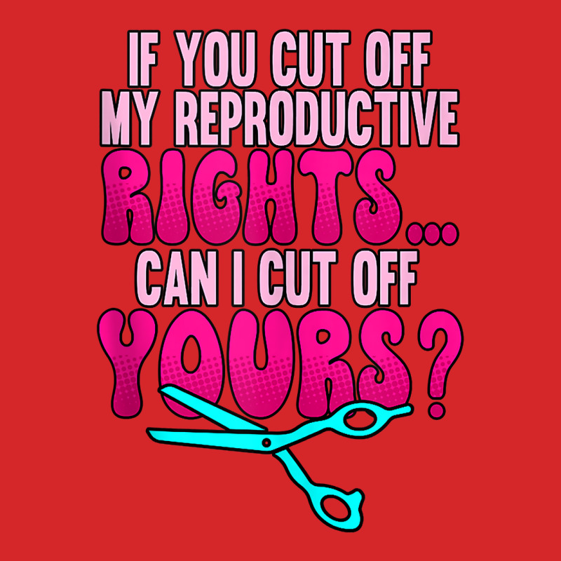 If You Cut Off My Reproductive Rights Pro Choice Tank Top Trucker Cap | Artistshot