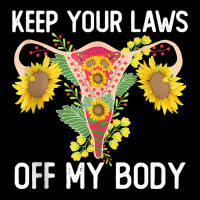 Pro Choice Keep Your Laws Off My Body Funny Sunflower Tank Top Camo Snapback | Artistshot