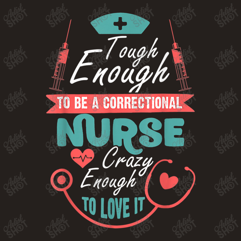 Correctional Nursing Tough To Be A Correctional Nurse Tank Top | Artistshot