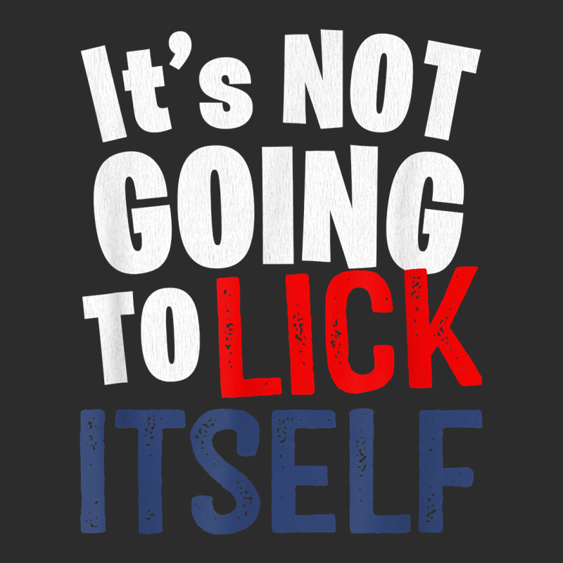 It’s Not Going To Lick Itself T Shirt Baseball Cap by juleakuehneman | Artistshot