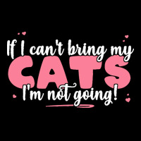 If I Cant Bring T  Shirt If I Can't Bring My Cats I'm Not Going   Cute Lightweight Hoodie | Artistshot