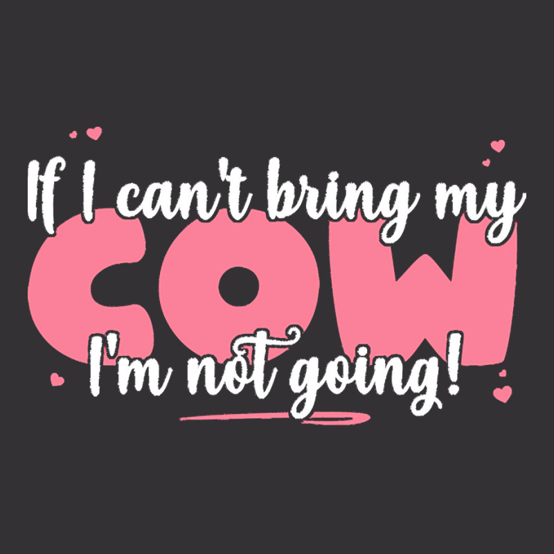 If I Cant Bring T  Shirt If I Can't Bring My Cow I'm Not Going   Cute Vintage Short | Artistshot