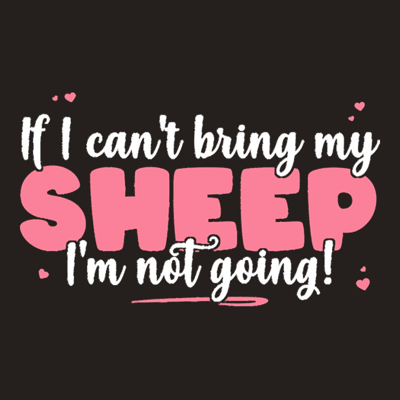 If I Cant Bring T  Shirt If I Can't Bring My Sheep I'm Not Going   Cut Tank Top | Artistshot