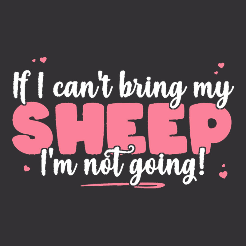 If I Cant Bring T  Shirt If I Can't Bring My Sheep I'm Not Going   Cut Vintage Short | Artistshot