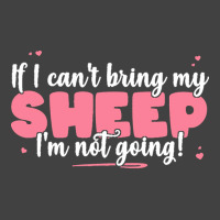 If I Cant Bring T  Shirt If I Can't Bring My Sheep I'm Not Going   Cut Vintage T-shirt | Artistshot