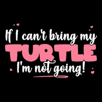 If I Cant Bring T  Shirt If I Can't Bring My Turtle I'm Not Going   Cu Lightweight Hoodie | Artistshot