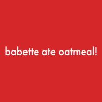 Babette Ate Oatmeal T Shirt Trucker Cap | Artistshot