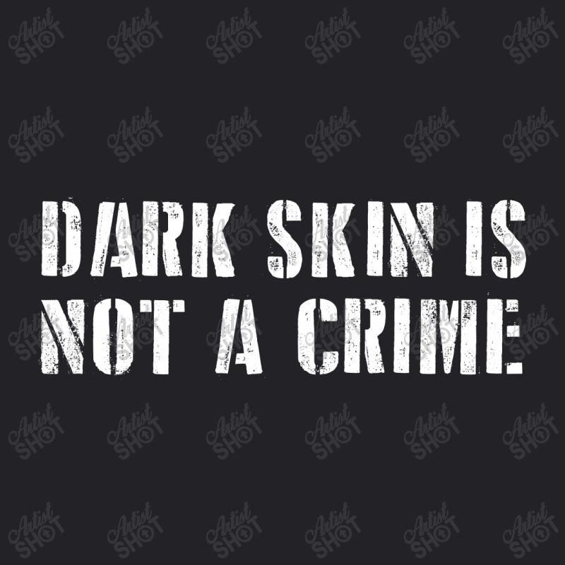 Dark Skin Is Not A Crime Youth Tee | Artistshot