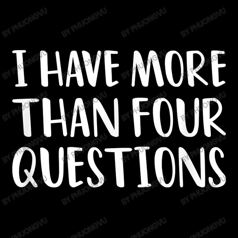 Funny Jewish Passover Seder I Have More Than Four Questions T Shirt Zipper Hoodie | Artistshot